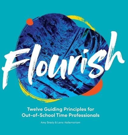 Flourish: Twelve Guiding Principles for Out-of-School Time Professionals by Amy Brady 9781957058207