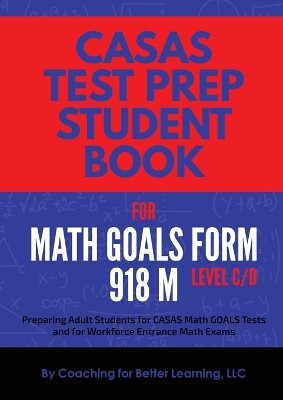 CASAS Test Prep Student Book for Math GOALS Form 918 M Level C/D by Coaching for Better Learning 9781639018284