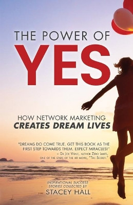 The Power of YES: How Network Marketing Creates Dream Lives by Stacey Hall 9781736793206