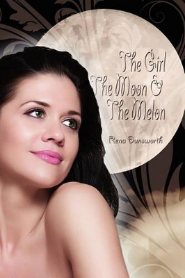 The Girl, the Moon, and the Melon by Rena Dunsworth 9781609116071