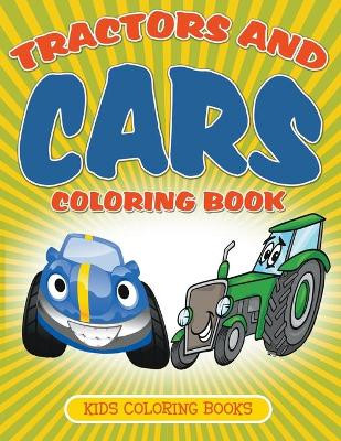 Tractors and Cars Coloring Book: Kids Coloring Books by Julie Little 9781681859774