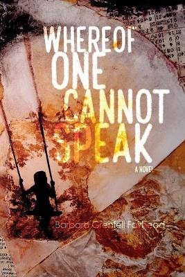 Whereof One Cannot Speak by Barbara Grenfell Fairhead 9781632932013