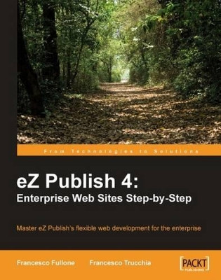 eZ Publish 4: Enterprise Web Sites Step-by-Step by Francesco Fullone 9781904811640