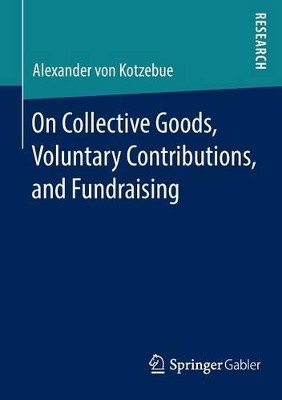 On Collective Goods, Voluntary Contributions, and Fundraising by Alexander von Kotzebue 9783658040116