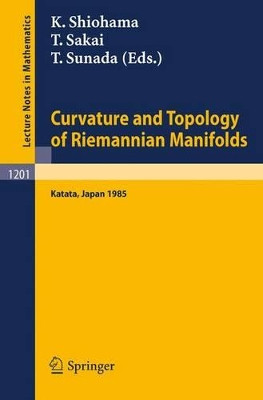 Curvature and Topology of Riemannian Manifolds: Proceedings of the 17th International Taniguchi Symposium held in Katata, Japan, August 26-31, 1985 by Katsuhiro Shiohama 9783540167709