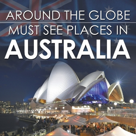 Around The Globe - Must See Places in Australia by Baby Professor 9781682127681