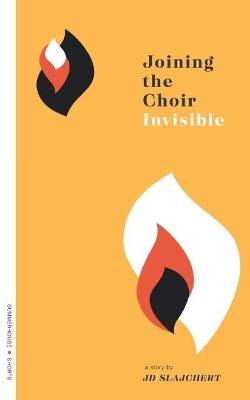 Joining the Choir Invisible by Jd Slajchert 9781737292005