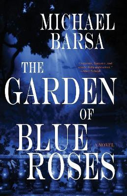 The Garden of Blue Roses by Michael Barsa 9781630230890