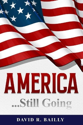America...Still Going by David R Bailly 9781735698335