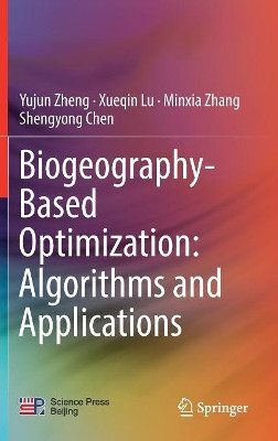 Biogeography-Based Optimization: Algorithms and Applications by Yujun Zheng 9789811325854