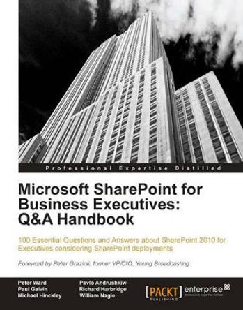 Microsoft SharePoint for Business Executives: Q&A Handbook by Peter Ward 9781849686105