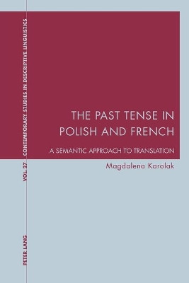 The Past Tense in Polish and French: A Semantic Approach to Translation by Magdalena Karolak 9783034309684
