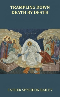 Trampling Down Death By Death by Father Spyridon Bailey 9781785104336