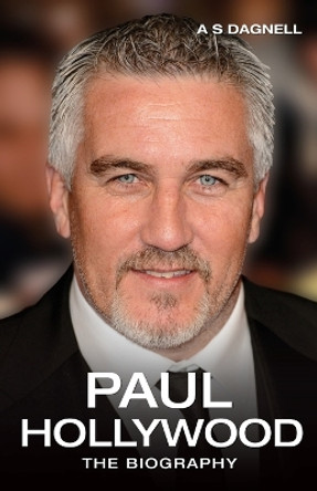 Paul Hollywood: The Biography by Andrew Dagnell 9781784187576