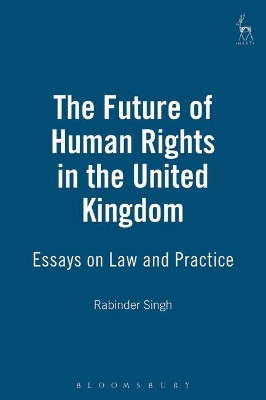 The Future of Human Rights in the United Kingdom: Essays on Law and Practice by Rabinder Singh 9781901362206
