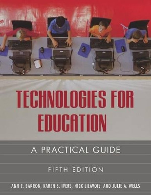 Technologies for Education: A Practical Guide, 5th Edition by Ann E. Barron 9781591582502