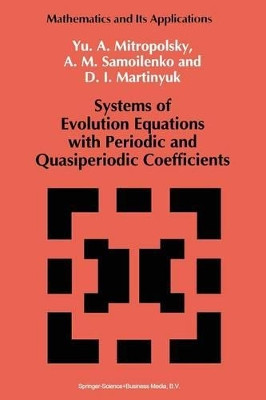 Systems of Evolution Equations with Periodic and Quasiperiodic Coefficients by Yuri A. Mitropolsky 9789401052108