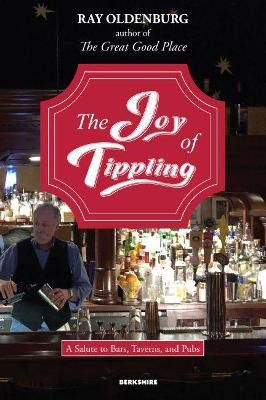 The Joy of Tippling: A Salute to Bars, Taverns, and Pubs (with Recipes) by Ray Oldenburg 9781614728382