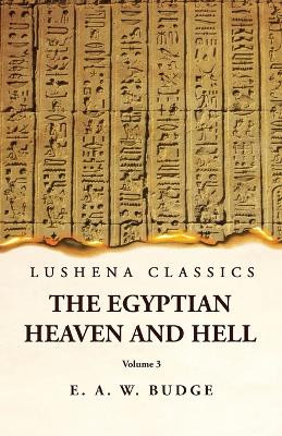 The Egyptian Heaven and Hell Volume 3 by Ernest Alfred Wallis Budge 9781631828331