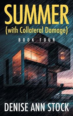 Summer (with Collateral Damage): Book Four by Denise Ann Stock 9781682358764
