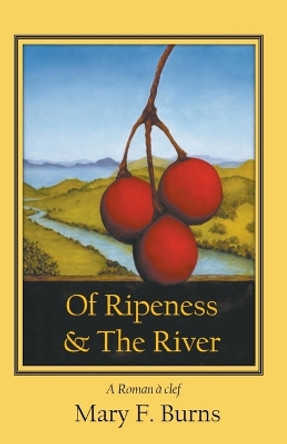 Of Ripeness & The River by Mary F Burns 9798223388159