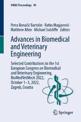 Advances in Biomedical and Veterinary Engineering: Selected Contributions to the 1st European Congress on Biomedical and Veterinary Engineering, BioMedVetMech 2022, October 1–3, 2022, Zagreb, Croatia by Petra Bonačić Bartolin 9783031422423