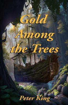 Gold Among the Trees by Peter King 9781998806461