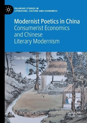 Modernist Poetics in China: Consumerist Economics and Chinese Literary Modernism by Tiao Wang 9783031009150