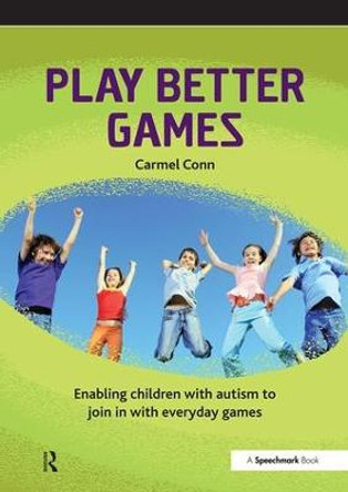 Play Better Games: Enabling Children with Autism to Join in with Everyday Games by Carmel Conn