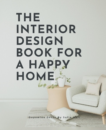 The Interior Design Book For A Happy Home by Sofia Meri 9798215355664