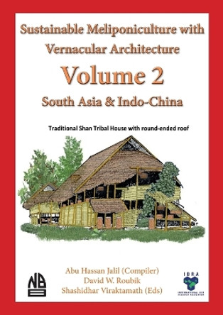 Volume 2 - Sustainable Meliponiculture with Vernacular Architecture - South Asia & Indo-China by Abu Hassan Jalil 9781913811167
