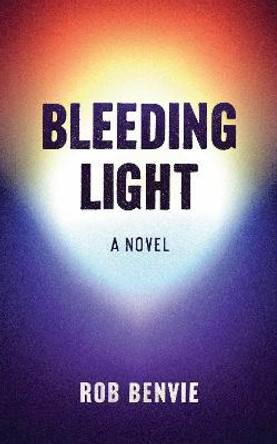 Bleeding Light by Rob Benvie