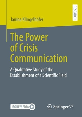 The Power of Crisis Communication: A Qualitative Study of the Establishment of a Scientific Field by Janina Klingelhöfer 9783658434182