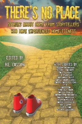 There's No Place: Tales of Home by Storytellers Who Have Experienced Homelessness by H E Casson 9781990086526