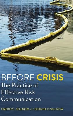 Before Crisis: The Practice of Effective Risk Communication by Timothy L Sellnow 9798823334341