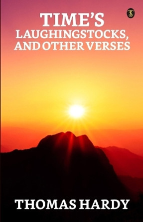 Time's Laughingst Ocks, And Other Verses by Thomas Hardy 9789355844040
