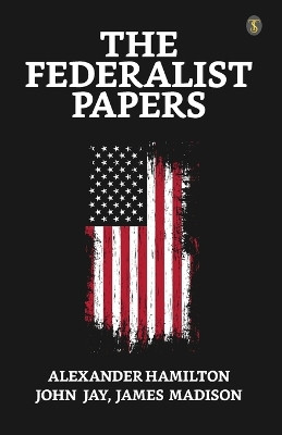 The Federalist Papers by Alexander Hamilton 9789359049281