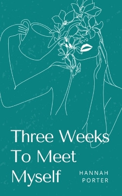 Three Weeks To Meet Myself by Hannah Porter 9789357617833