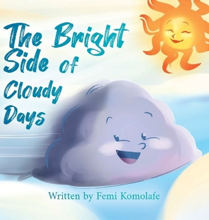 The Bright Side of Cloudy Days by Femi Komolafe 9781960157232