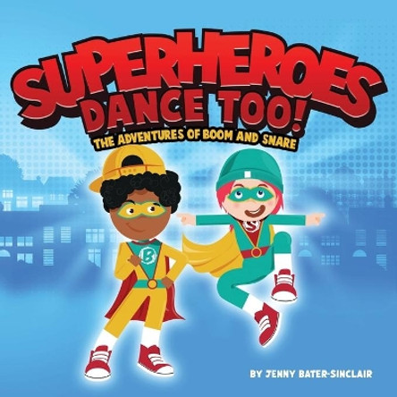 Superheroes Dance Too: The Adventures Of Boom And Snare by Jenny Bater-Sinclair 9781800495944