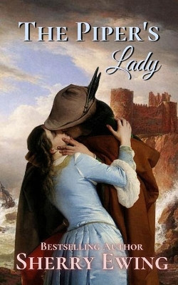 The Piper's Lady: A Medieval Romance by Sherry Ewing 9781946177568