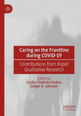 Caring on the Frontline during COVID-19: Contributions from Rapid Qualitative Research by Cecilia Vindrola-Padros 9789811664885