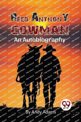 Reed Anthony, Cowman An Autobiography by Andy Adams 9789357275835