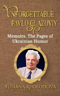 Unforgettable Pavlo Glazoviy by Yuliana Kholodova 9781960113467