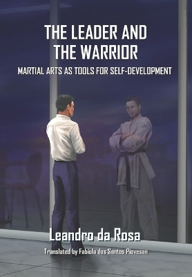 The Leader and the Warrior: Martial Arts as Tools for Self-Development by Leandro Da Rosa 9786500627251