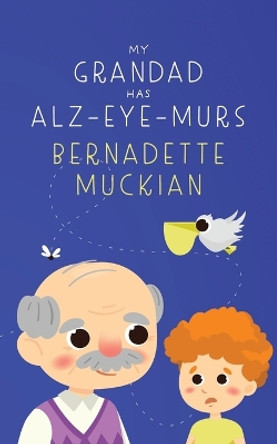 My Grandad Has Alz-Eye-Murs by Bernadette Muckian 9781802279528