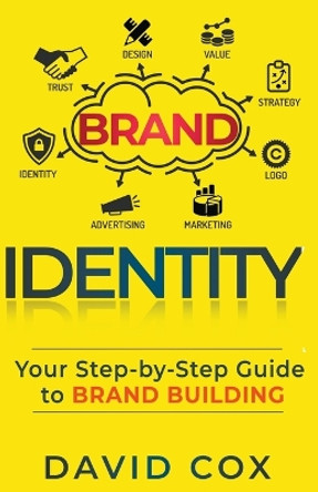 Brand Identity Your Step-by-Step Guide To Brand Building by David Cox 9798215537336