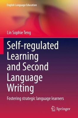 Self-regulated Learning and Second Language Writing: Fostering strategic language learners by Lin Sophie Teng 9783030995225