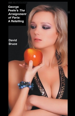 George Peele's The Arraignment of Paris: A Retelling by David Bruce 9798201550431