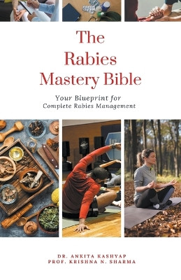 The Rabies Mastery Bible: Your Blueprint for Complete Rabies Management by Dr Ankita Kashyap 9798215601938